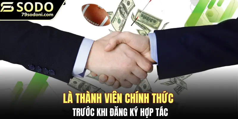 Là thành viên chính thức trước khi đăng ký hợp tác