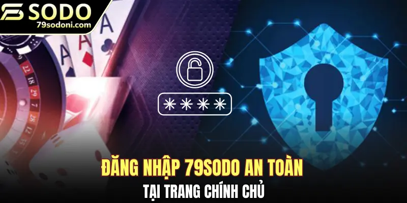 Đăng nhập 79Sodo an toàn tại trang chính chủ của chúng tôi